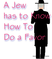 A Jew Has to Know How to do a Favor